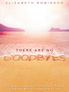 Cover image for There Are No Goodbyes